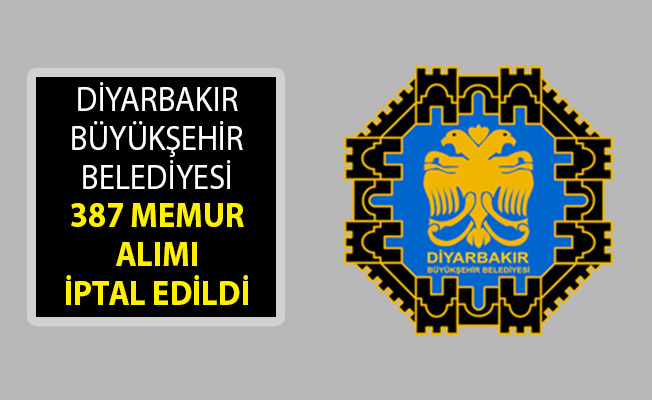 Son Dakika… Diyarbakır Büyükşehir Belediyesi 387 Memur Alımı İptal Edildi!