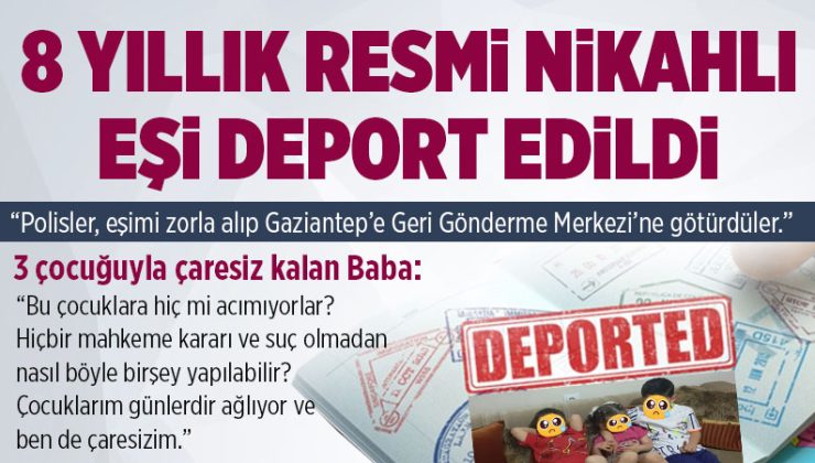 Bingöl’de 8 yıllık resmi nikahlı eşi deport edilen baba yardım istedi